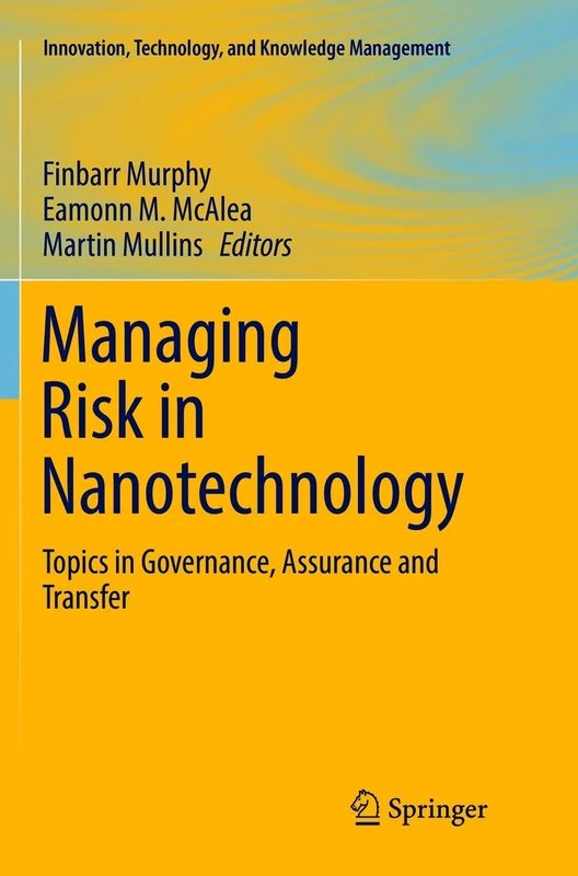 Managing Risk in Nanotechnology: Topics in Governance, Assurance and Transfer (Innovation, Technology, and Knowledge Management)