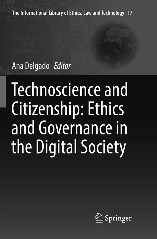 Technoscience and Citizenship: Ethics and Governance in the Digital Society: 17 (The International Library of Ethics, Law and Technology, 17)