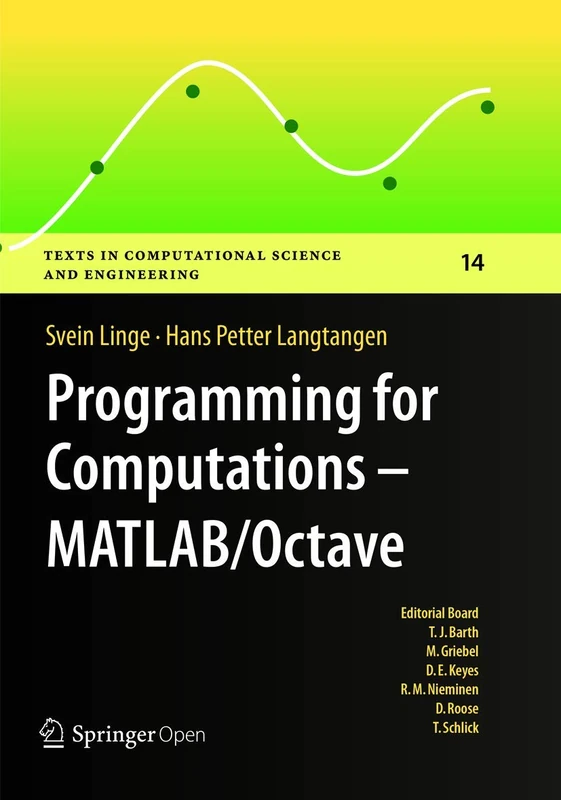 Programming for Computations - MATLAB/Octave: A Gentle Introduction to Numerical Simulations with MATLAB/Octave: 14 (Texts in Computational Science and Engineering, 14)
