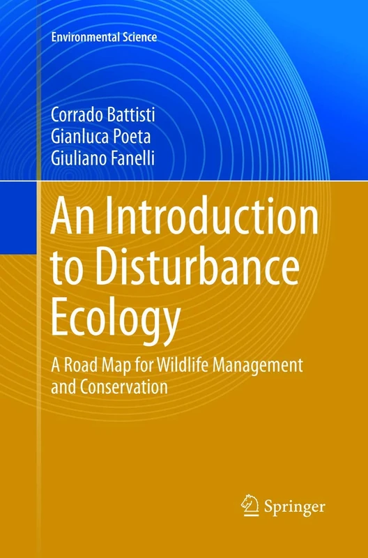 An Introduction to Disturbance Ecology: A Road Map for Wildlife Management and Conservation (Environmental Science and Engineering)