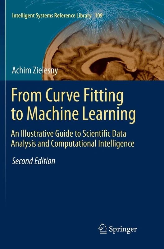 From Curve Fitting to Machine Learning: An Illustrative Guide to Scientific Data Analysis and Computational Intelligence: 109 (Intelligent Systems Reference Library, 109) - Image 1