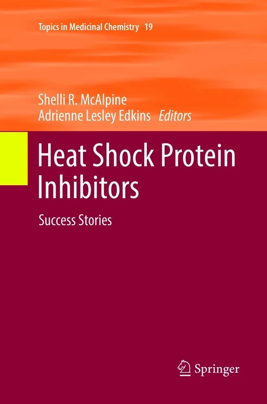 Heat Shock Protein Inhibitors: Success Stories: 19 (Topics in Medicinal Chemistry, 19)