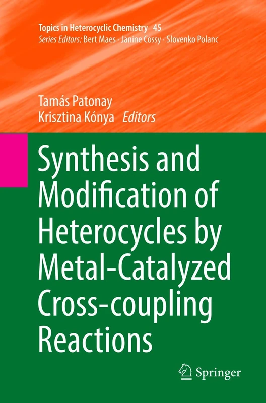 Synthesis and Modification of Heterocycles by Metal-Catalyzed Cross-coupling Reactions: 45 (Topics in Heterocyclic Chemistry)
