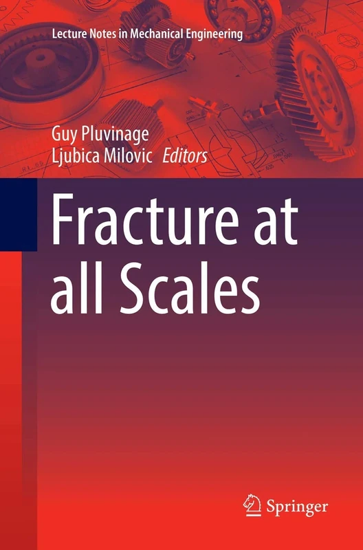 Fracture at all Scales (Lecture Notes in Mechanical Engineering)