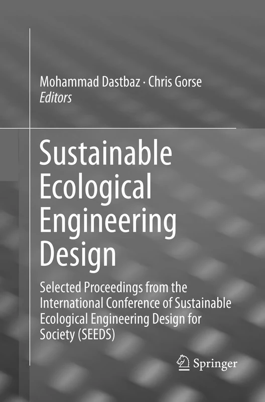 Sustainable Ecological Engineering Design: Selected Proceedings from the International Conference of Sustainable Ecological Engineering Design for Society (SEEDS)
