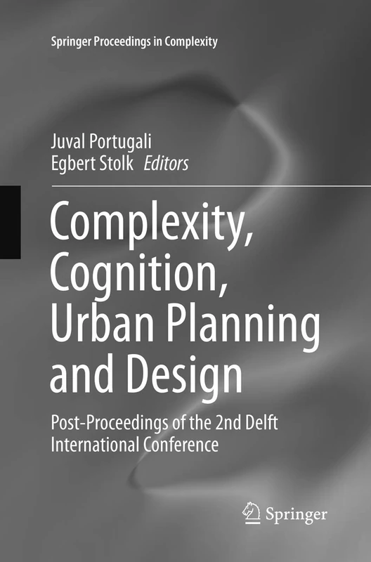 Complexity, Cognition, Urban Planning and Design: Post-Proceedings of the 2nd Delft International Conference (Springer Proceedings in Complexity)