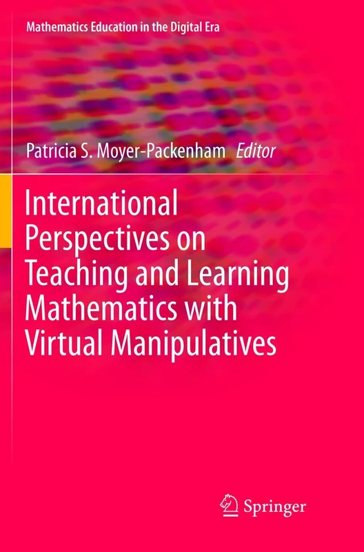 International Perspectives on Teaching and Learning Mathematics with Virtual Manipulatives: 7 (Mathematics Education in the Digital Era, 7)