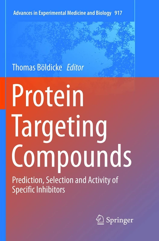Protein Targeting Compounds: Prediction, Selection and Activity of Specific Inhibitors: 917 (Advances in Experimental Medicine and Biology, 917)