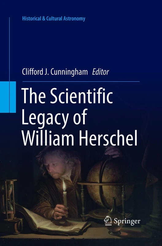 The Scientific Legacy of William Herschel (Historical & Cultural Astronomy)
