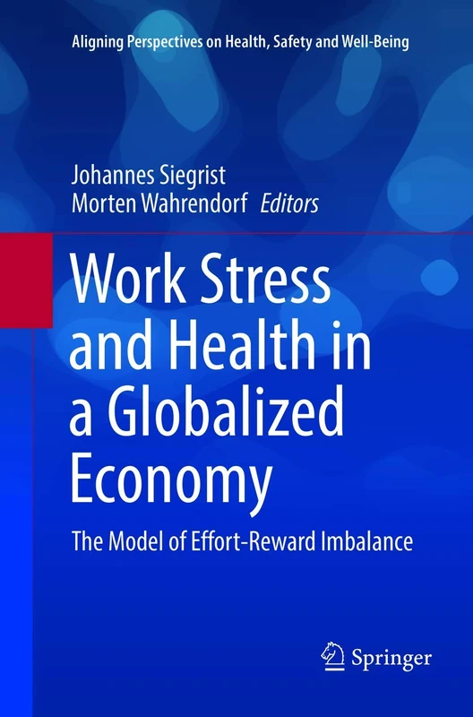 Work Stress and Health in a Globalized Economy: The Model of Effort-Reward Imbalance (Aligning Perspectives on Health, Safety and Well-Being)