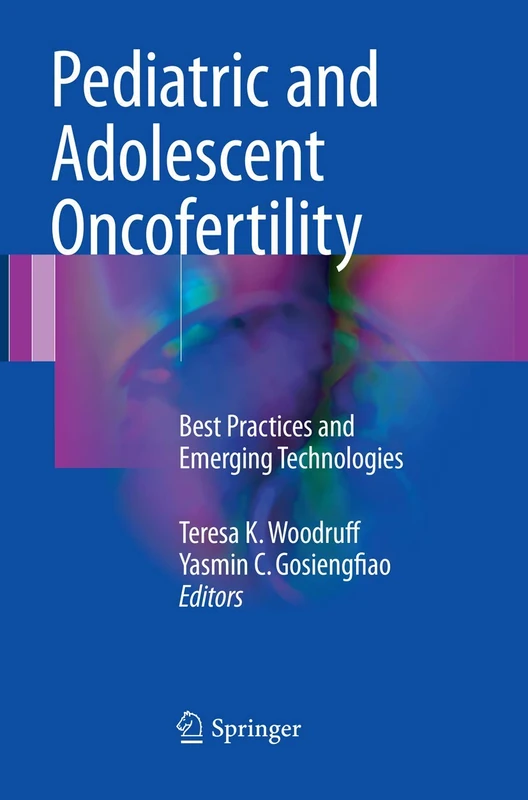 Pediatric and Adolescent Oncofertility: Best Practices and Emerging Technologies