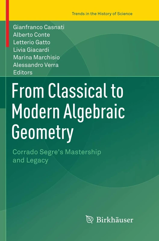 From Classical to Modern Algebraic Geometry: Corrado Segre's Mastership and Legacy (Trends in the History of Science)