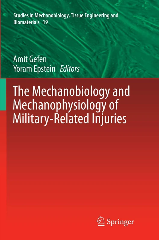 The Mechanobiology and Mechanophysiology of Military-Related Injuries: 19 (Studies in Mechanobiology, Tissue Engineering and Biomaterials, 19)