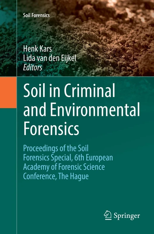 Soil in Criminal and Environmental Forensics: Proceedings of the Soil Forensics Special, 6th European Academy of Forensic Science Conference, The Hague