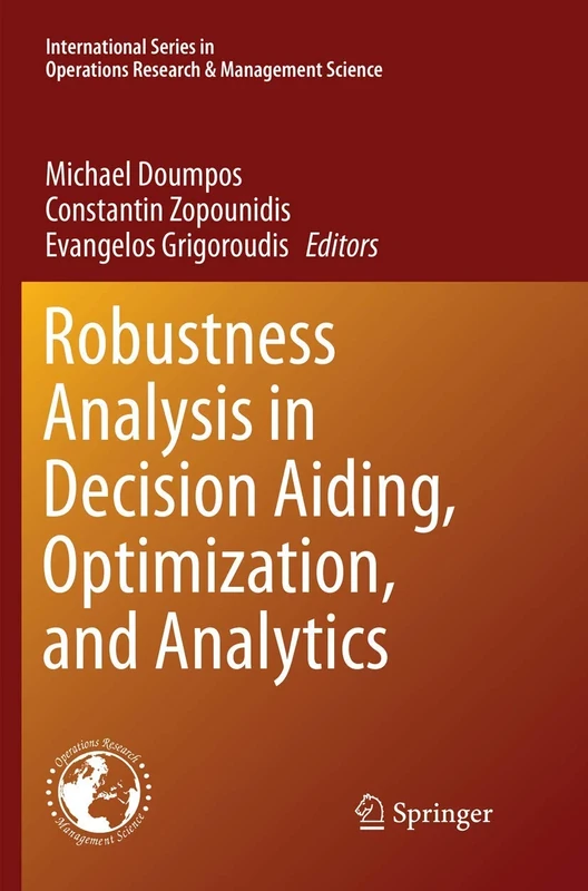 Robustness Analysis in Decision Aiding, Optimization, and Analytics: 241 (International Series in Operations Research & Management Science, 241)