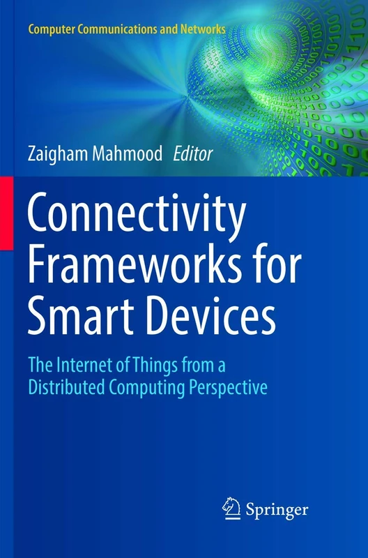 Connectivity Frameworks for Smart Devices: The Internet of Things from a Distributed Computing Perspective (Computer Communications and Networks)