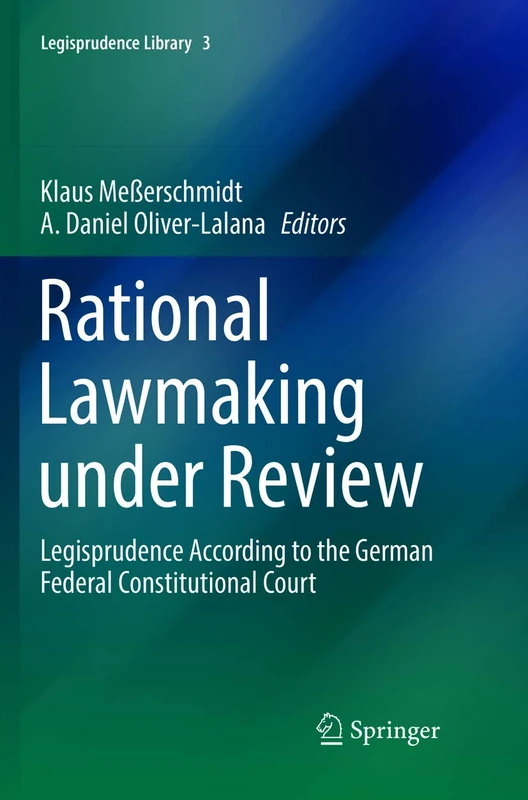 Rational Lawmaking under Review: Legisprudence According to the German Federal Constitutional Court: 3 (Legisprudence Library, 3)