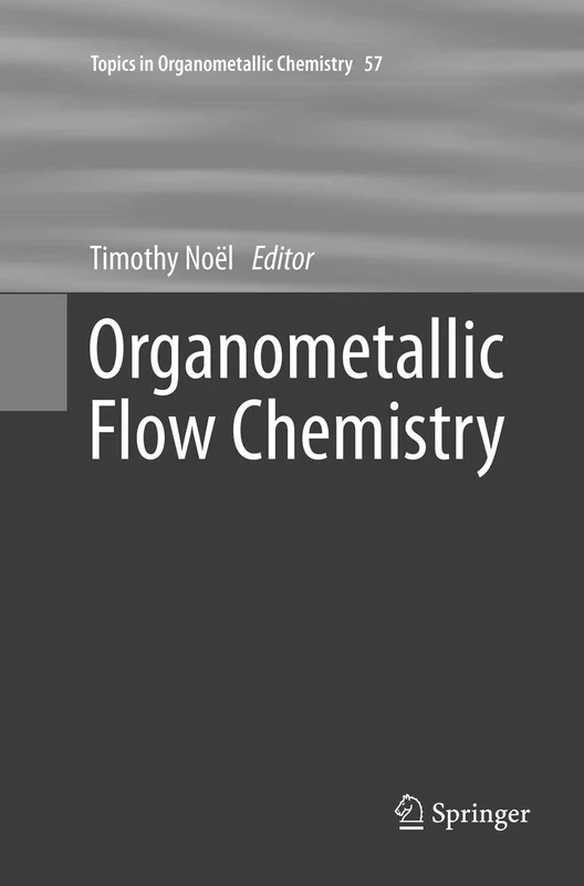 Organometallic Flow Chemistry: 57 (Topics in Organometallic Chemistry, 57)