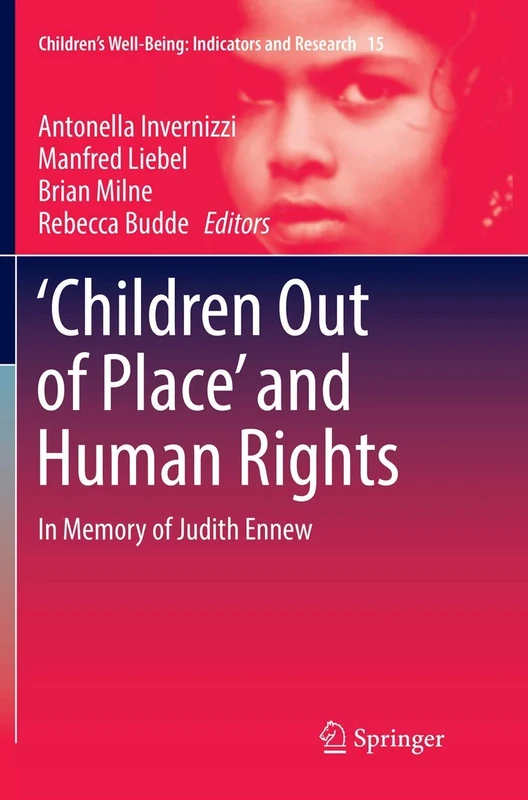 ‘Children Out of Place’ and Human Rights: In Memory of Judith Ennew: 15 (Children’s Well-Being: Indicators and Research, 15)
