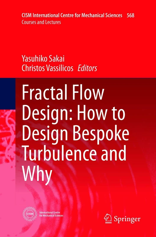 Fractal Flow Design: How to Design Bespoke Turbulence and Why: 568 (CISM International Centre for Mechanical Sciences, 568)