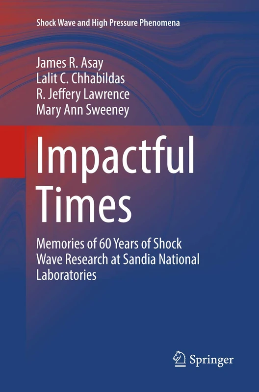 Impactful Times: Memories of 60 Years of Shock Wave Research at Sandia National Laboratories (Shock Wave and High Pressure Phenomena)
