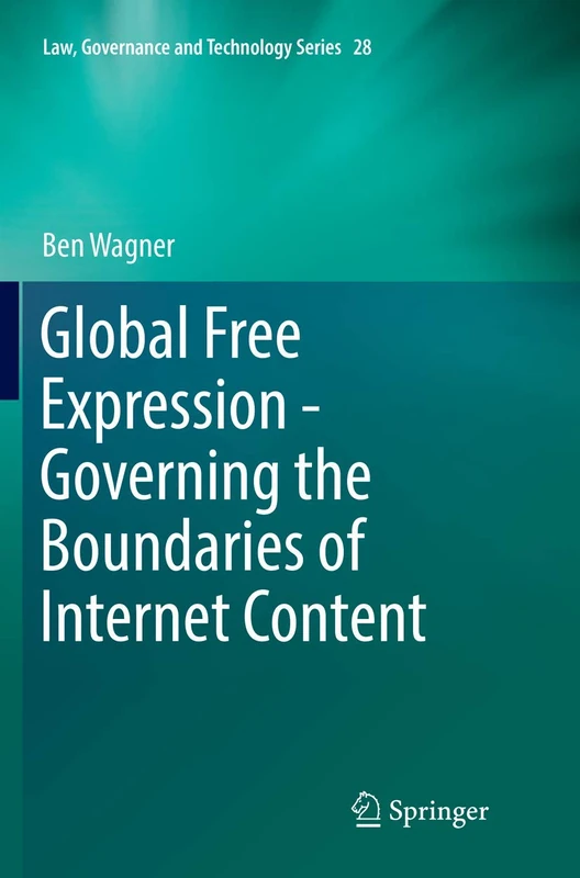 Global Free Expression - Governing the Boundaries of Internet Content: 28 (Law, Governance and Technology Series, 28)