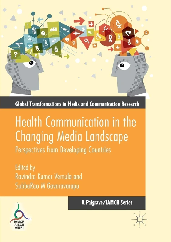 Health Communication in the Changing Media Landscape: Perspectives from Developing Countries (Global Transformations in Media and Communication Research - A Palgrave and IAMCR Series)