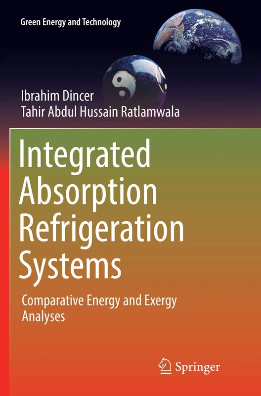 Integrated Absorption Refrigeration Systems: Comparative Energy and Exergy Analyses (Green Energy and Technology)