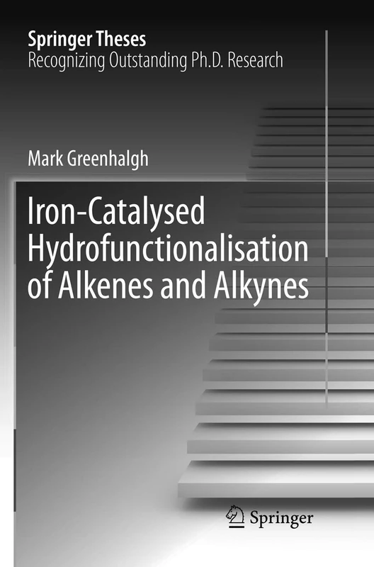 Iron-Catalysed Hydrofunctionalisation of Alkenes and Alkynes (Springer Theses)