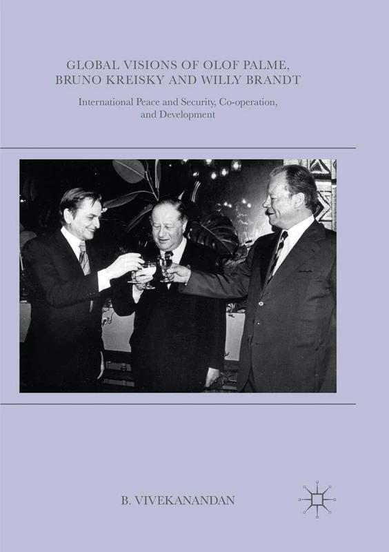 Global Visions of Olof Palme, Bruno Kreisky and Willy Brandt: International Peace and Security, Co-operation, and Development - Image 1