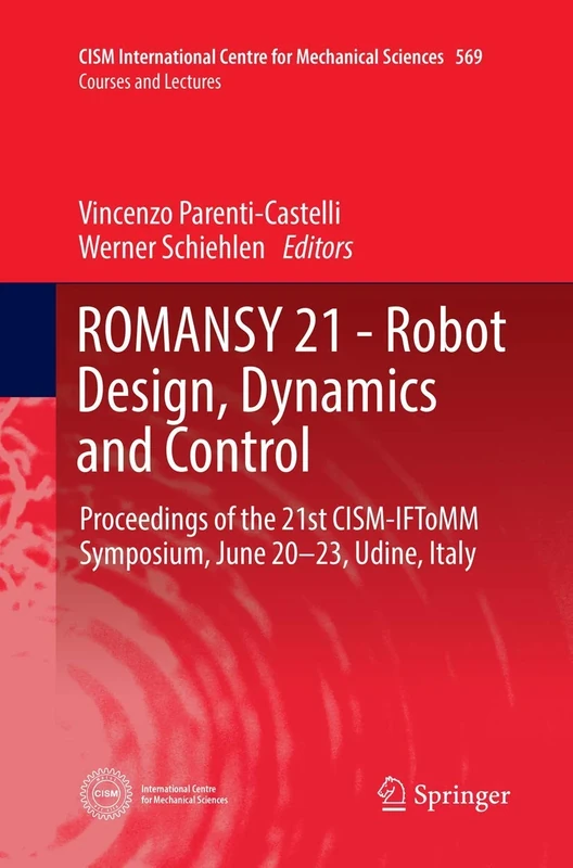 ROMANSY 21 - Robot Design, Dynamics and Control: Proceedings of the 21st CISM-IFToMM Symposium, June 20-23, Udine, Italy: 569 (CISM International Centre for Mechanical Sciences, 569)