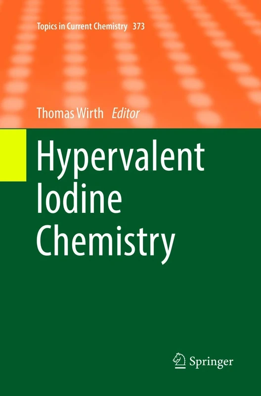 Hypervalent Iodine Chemistry: 373 (Topics in Current Chemistry, 373)