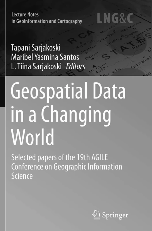 Geospatial Data in a Changing World: Selected papers of the 19th AGILE Conference on Geographic Information Science (Lecture Notes in Geoinformation and Cartography)