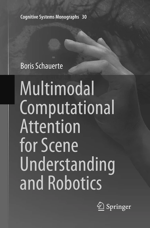 Multimodal Computational Attention for Scene Understanding and Robotics: 30 (Cognitive Systems Monographs, 30)