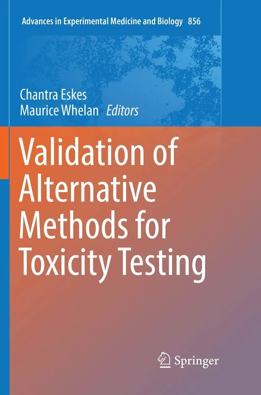 Validation of Alternative Methods for Toxicity Testing: 856 (Advances in Experimental Medicine and Biology, 856)