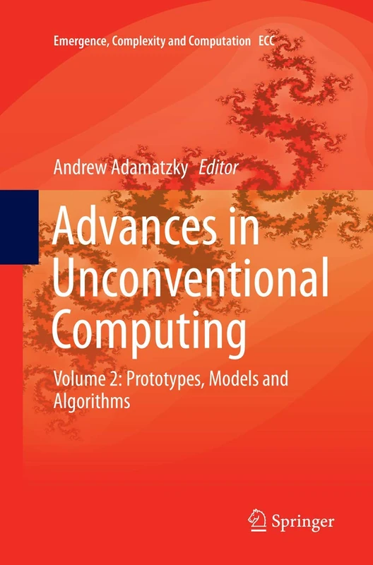 Advances in Unconventional Computing: Volume 2: Prototypes, Models and Algorithms: 23 (Emergence, Complexity and Computation, 23)