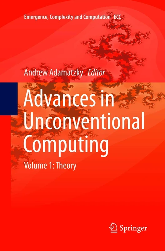 Advances in Unconventional Computing: Volume 1: Theory: 22 (Emergence, Complexity and Computation, 22)