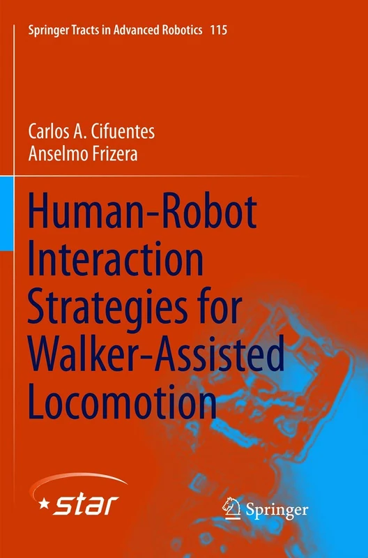 Human-Robot Interaction Strategies for Walker-Assisted Locomotion: 115 (Springer Tracts in Advanced Robotics, 115)