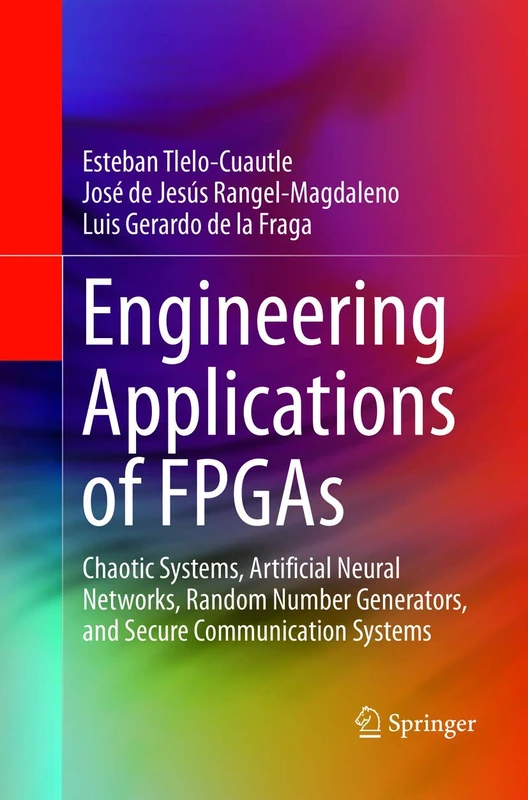 Engineering Applications of FPGAs: Chaotic Systems, Artificial Neural Networks, Random Number Generators, and Secure Communication Systems