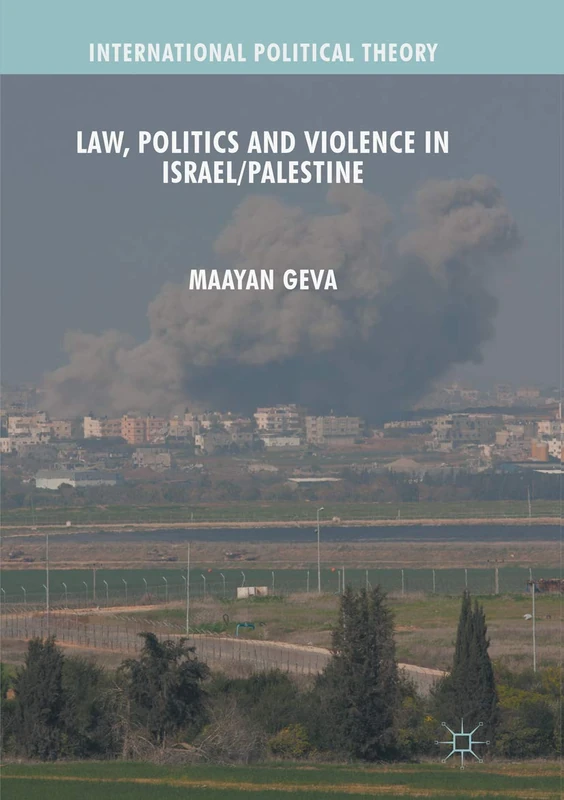 Law, Politics and Violence in Israel/Palestine (International Political Theory)