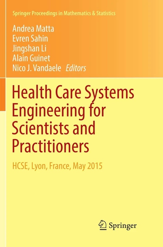 Health Care Systems Engineering for Scientists and Practitioners: HCSE, Lyon, France, May 2015: 169 (Springer Proceedings in Mathematics & Statistics, 169)
