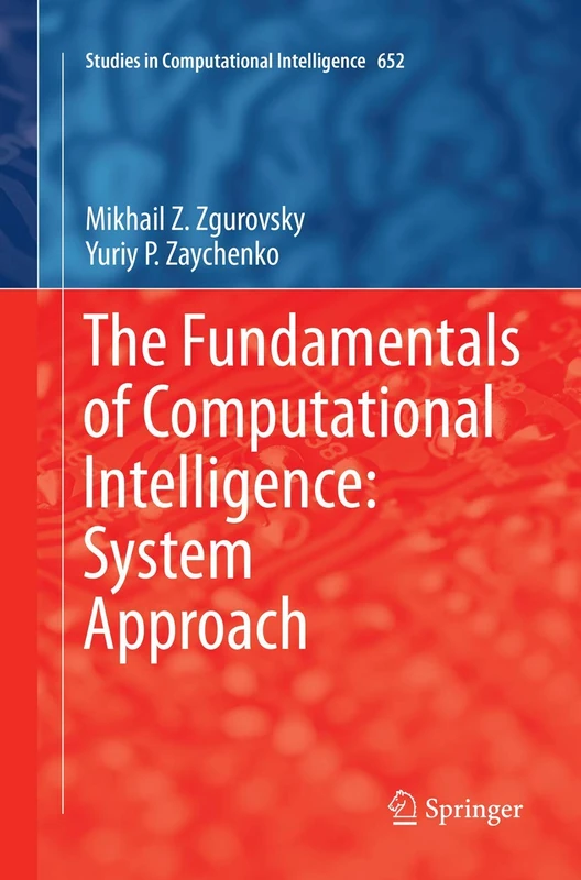 The Fundamentals of Computational Intelligence: System Approach: 652 (Studies in Computational Intelligence, 652)
