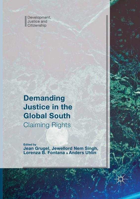 Demanding Justice in The Global South: Claiming Rights (Development, Justice and Citizenship)