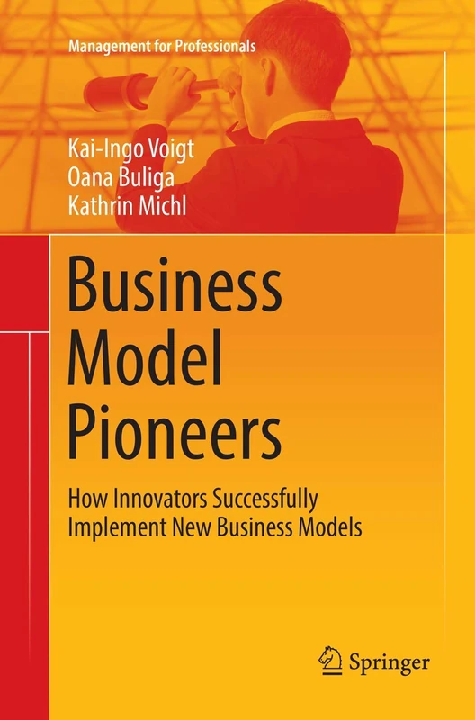 Business Model Pioneers: How Innovators Successfully Implement New Business Models (Management for Professionals)