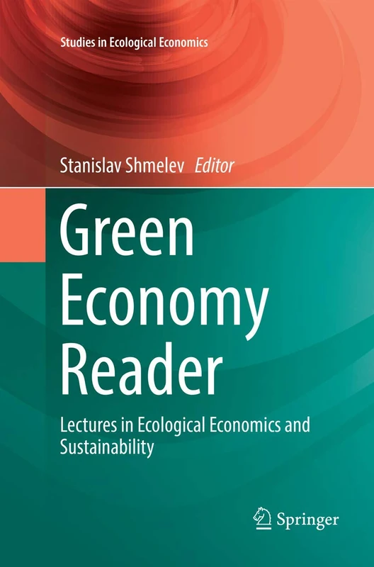 Green Economy Reader: Lectures in Ecological Economics and Sustainability: 6 (Studies in Ecological Economics, 6)