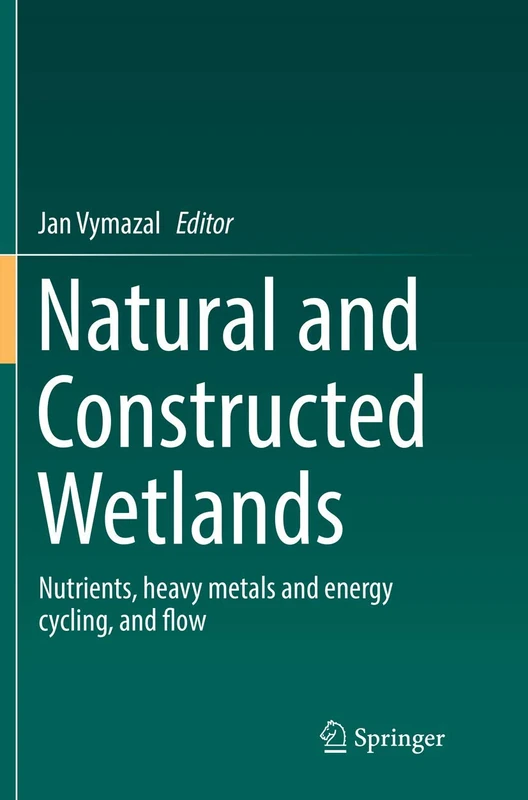 Natural and Constructed Wetlands: Nutrients, heavy metals and energy cycling, and flow