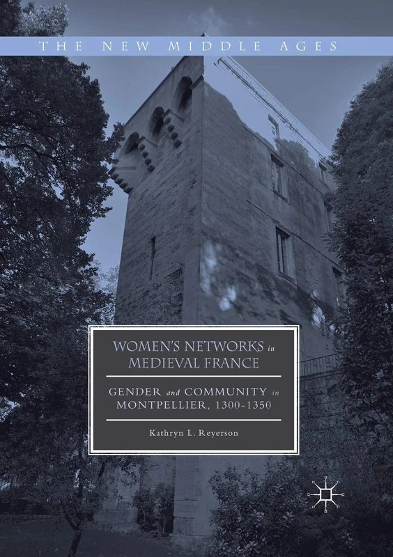 Women's Networks in Medieval France: Gender and Community in Montpellier, 1300-1350 (The New Middle Ages) - Image 1
