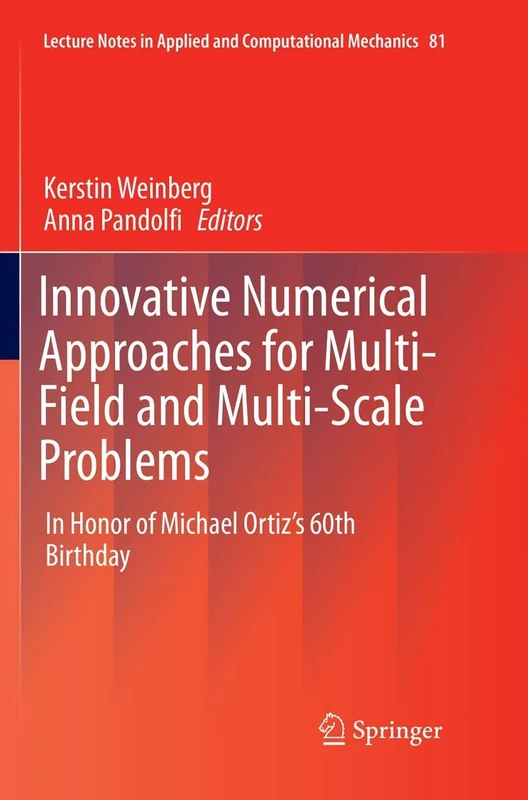 Innovative Numerical Approaches for Multi-Field and Multi-Scale Problems: In Honor of Michael Ortiz's 60th Birthday: 81 (Lecture Notes in Applied and Computational Mechanics, 81)