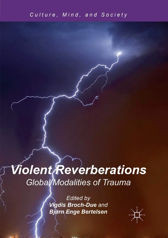 Violent Reverberations: Global Modalities of Trauma (Culture, Mind, and Society)