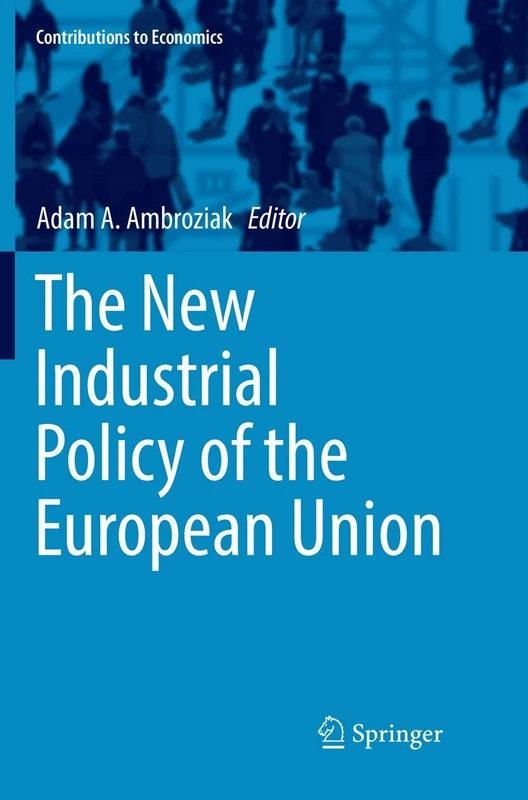 The New Industrial Policy of the European Union (Contributions to Economics)